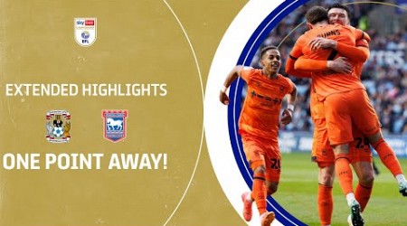 ONE POINT AWAY! | Coventry City v Ipswich Town extended highlights