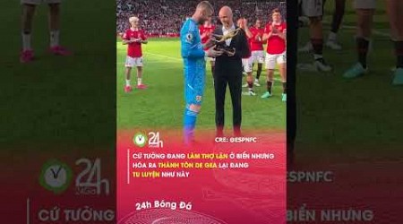 Thánh tôn Degea vẫn đang tu luyện như này#24hbongda #shorts #24hmedia