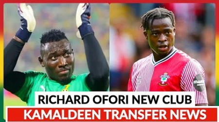 RICHARD OFORI NEW CLUB IN EUROPE &amp; MESSAGE TO GHANA, KAMALDEEN SULEMANA TO LEAVE SOUTHAMPTON