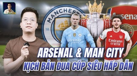 THE LOCKER ROOM | ARSENAL &amp; MAN CITY: KỊCH BẢN ĐUA CÚP SIÊU HẤP DẪN CỦA PREMIER LEAGUE CUỐI MÙA