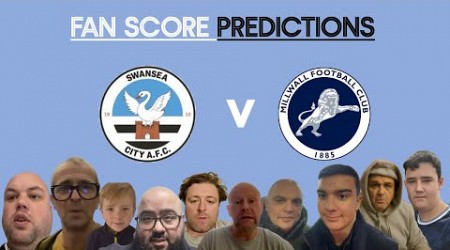 SWANSEA V MILLWALL FAN SCORE PREDICTIONS.