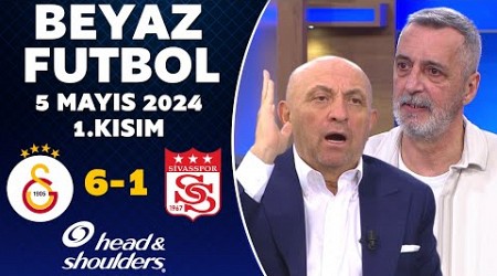 Beyaz Futbol 5 Mayıs 2024 1.Kısım / Galatasaray 6-1 Sivasspor