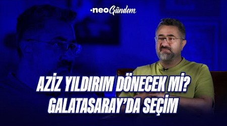 Galatasaray&#39;da seçim, Aziz Yıldırım dönecek mi? Beşiktaş&#39;ın hoca gündemi | Serdar Ali Çelikler