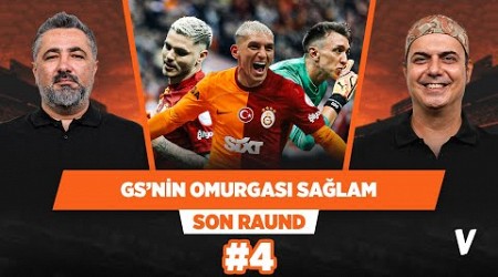 Galatasaray&#39;ın omurgası sağlam | Serdar Ali Çelikler Ali Ece | Son Raund #4