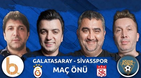 Galatasaray - Sivasspor Maç Önü | Bışar Özbey, Ümit Özat, Evren Turhan Oktay Derelioğlu