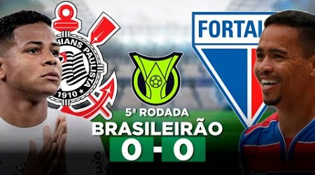 CORINTHIANS 0 x 0 FORTALEZA Campeonato Brasileiro Série A 2024 5ª Rodada | Narração