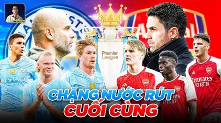 CUỘC ĐUA ARSENAL VÀ MAN CITY: CÚ NƯỚC RÚT CUỐI CÙNG CHO TINH TÚY CẢ MÙA GIẢI