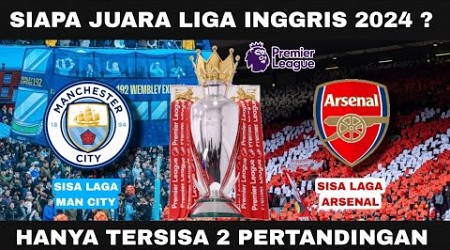 Arsenal Atau Man City Juara Liga Inggris 2024~Sisa Pertandingan Man City &amp; Sisa Pertandingan Arsenal