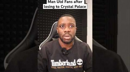 Man Utd fans after losing to Crystal Palace… #shorts