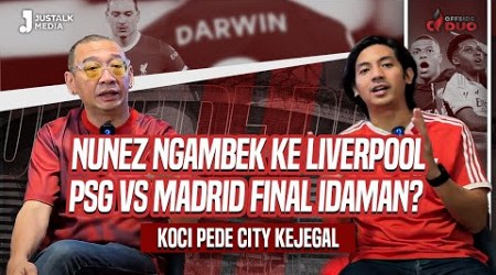 OFFSIDE DUO #154 : NUNEZ NGAMBEK KE LIVERPOOL, PSG VS MADRID FINAL IDAMAN ? KOCI PEDE CITY KEJEGAL