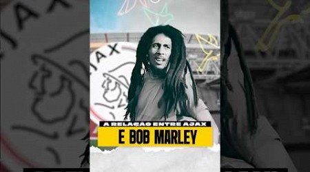 A Relação entre AJAX e BOB MARLEY!