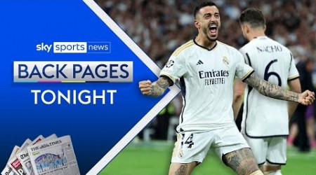 Madrid late show KOs Bayern to reach CL final | Everton takeover in doubt | Back Pages Tonight