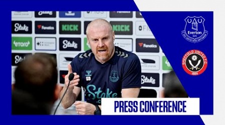 EVERTON V SHEFFIELD UNITED | Sean Dyche&#39;s press conference | GW37