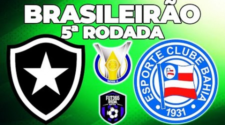 BOTAFOGO X BAHIA | CAMPEONATO BRASILEIRO SÉRIE A | 5ª RODADA