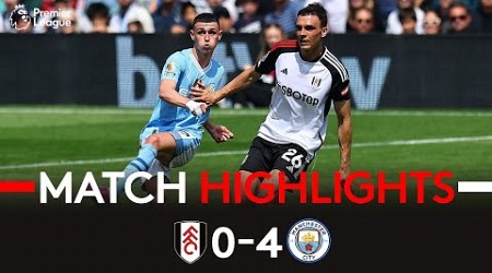 HIGHLIGHTS | Fulham 0-4 Manchester City | Defeat In Final Home Game Of Season 