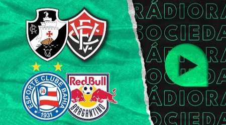 Bahia x Bragantino | Vasco x Vitória - Brasileirão Série A 2024 - Rádio Sociedade