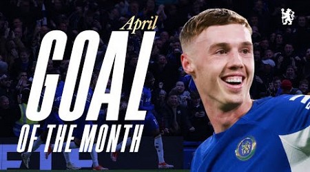 PALMER, GALLAGHER, MADUEKE, CUTHBERT &amp; MORE! | Goal of the Month | April 2024 | Chelsea FC 2023/24