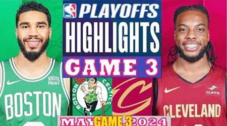 Cleveland Cavaliers vs. Boston Celtics [TODAY] FULL GAME3 Highlights | May 11, 2024 | NBA Play Off