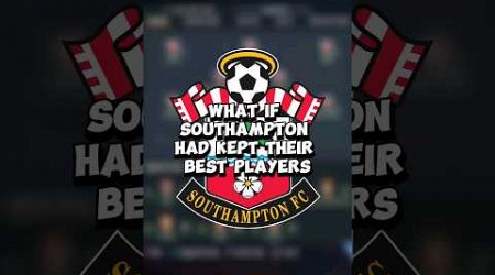 What if Southampton had kept their best players!!! #viral #foryou #eafc24 #shorts