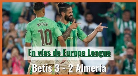 #Podcast del #Betis 3 -2 #Almería: en vías de Europa League