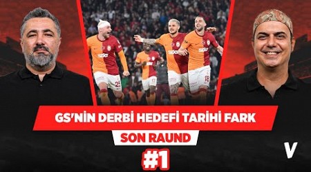 Galatasaray derbide Fenerbahçe&#39;ye tarihi fark atmak istiyor | Serdar Ali, Ali Ece | Son Raund #1