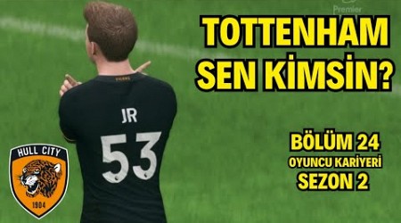 Tottenham Sen Kimsin! Oyuncu Kariyeri Hull City ! EA FC 24 BÖLÜM 24