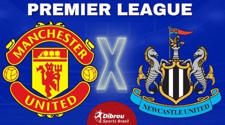 MANCHESTER UNITED X NEWCASTLE AO VIVO | PREMIER LEAGUE - RODADA 34 | NARRAÇÃO