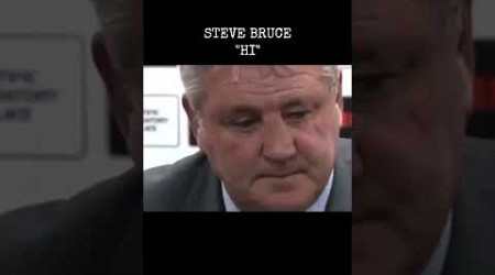 Steve Bruce: &quot;Hi&quot; 