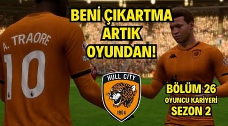 Beni Çıkartma Artık Oyundan! Oyuncu Kariyeri Hull City ! EA FC 24 BÖLÜM 26