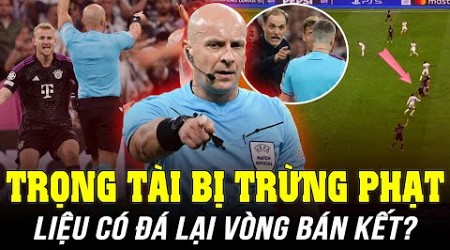 TRỌNG TÀI TRẬN REAL – BAYERN BỊ TRỪNG PHẠT VÌ SAI LẦM NGHIÊM TRỌNG: LIỆU CÓ ĐÁ LẠI VÒNG BÁN KẾT?