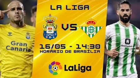 LAS PALMAS x REAL BÉTIS - AO VIVO - NARRAÇÃO 16/05 | LA LIGA