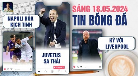 TIN BÓNG ĐÁ 18/5: NAPOLI HÒA KỊCH TÍNH, JUVE SA THẢI ALLEGRI, ARNE SLOT KÝ HỢP ĐỒNG VỚI LIVERPOOL