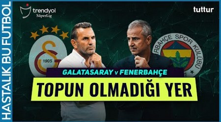 TOPUN OLMADIĞI YER DERBİ ÖZEL | Galatasaray v Fenerbahçe