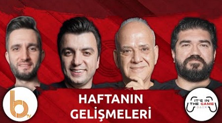 Haftanın Gelişmeleri | Bışar Özbey, Ahmet Çakar, Rasim Ozan Kütahyalı ve Samet Süner