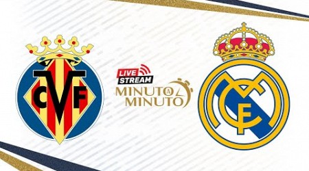 ⏱️ MINUTO A MINUTO | Villarreal CF vs Real Madrid | LaLiga