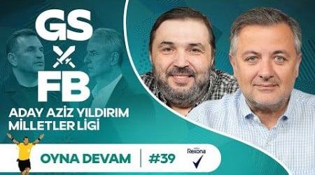 GS-FB, Aziz Yıldırım, Arda Güler, Jokic, Mete Gazoz | Mehmet Demirkol &amp; Kaan Kural - Oyna Devam #39