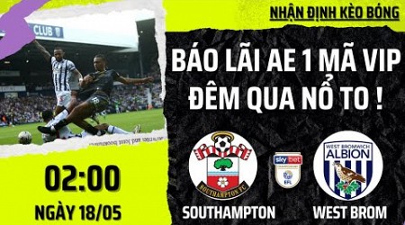 NHẬN ĐỊNH KÈO BÓNG SOUTHAMPTON với WEST BROM, TẤM VÉ CHUNG KẾT CHO CHỦ NHÀ ? CHAMPIONSHIP ĐỨC TỈ SỐ.