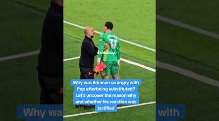 Why was Ederson so angry with Pep after being substituted? Let&#39;s uncover the reason! #football #city