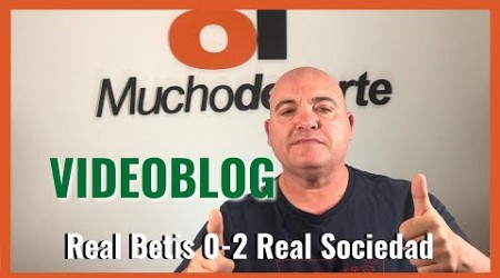 El videoblog de Javier León de #realbetis 0-2 #realsociedad: Nuevo ridículo con premio europeo