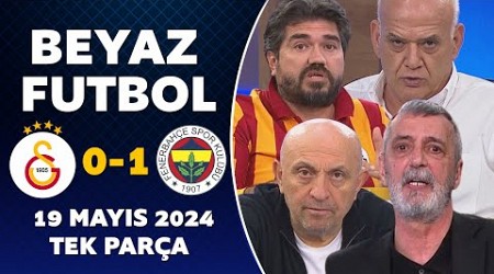 Beyaz Futbol 19 Mayıs 2024 Tek Parça / Galatasaray 0-1 Fenerbahçe