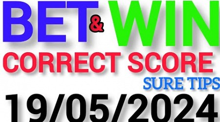CORRECT SCORE PREDICTIONS TODAY 19/5/2024/FOOTBALL PREDICTIONS TODAY/SOCCER PREDICTIONS TIPS TODAY