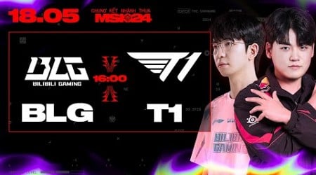 BLG vs T1 | MSI 2024 - CHUNG KẾT NHÁNH THUA | 18.05.2024