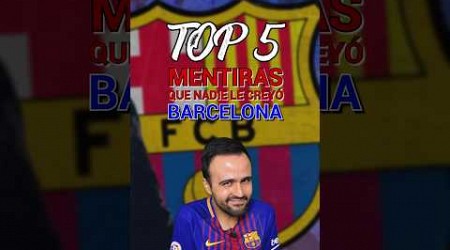 TOP 5 MENTIRAS QUE NADIE LE CREYÓ AL BARÇA 