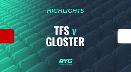 HIGHLIGHTS: TFS v Gloster