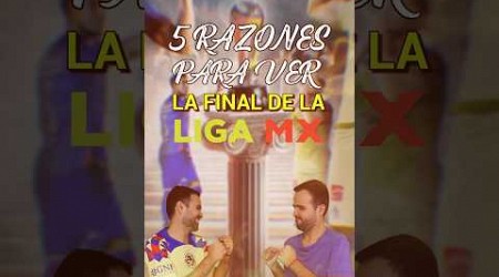 5 RAZONES PARA VER LA ÉPICA FINAL DE LA LIGA MX 