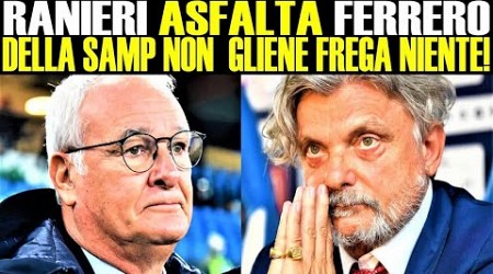 RANIERI ASFALTA FERRERO! &quot;DELLA SAMP NON GLIENE FREGA NIENTE!&quot; SAMPDORIA SAMP RANIERI FERRERO