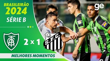 AMÉRICA-MG 2 X 1 SANTOS | MELHORES MOMENTOS | 7ª RODADA BRASILEIRÃO SÉRIE B 2024 | ge.globo