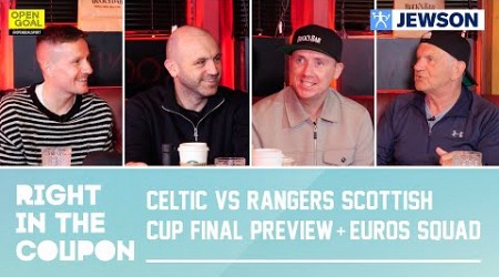 CELTIC vs RANGERS SCOTTISH CUP FINAL PREVIEW + SCOTLAND EUROS SQUAD ANNOUNCED! | Right In The Coupon