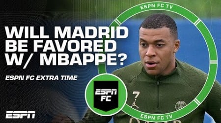 Will Real Madrid be FAVORITES in the Champions League with Kylian Mbappe? 