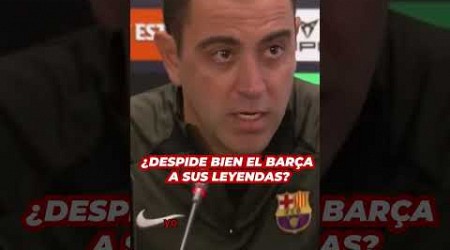 ¿DESPIDE BIEN el BARÇA a sus LEYENDAS? XAVI así de claro